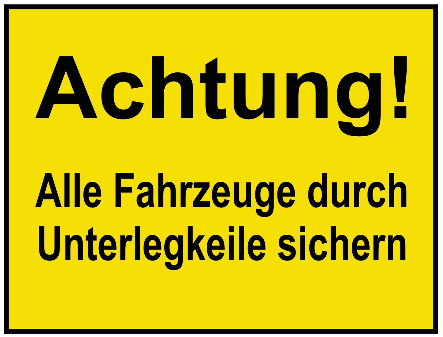 Alle Fahrzeuge durch Unterlegkeile sichern